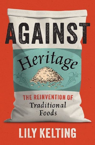 Against Heritage: The Reinvention of Traditional Foods