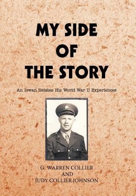 My Side of the Story: An Iowan Relates His World War II Experiences