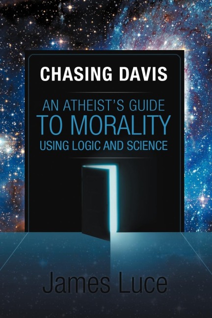 Chasing Davis: An Atheists Guide to Morality Using Logic and Science