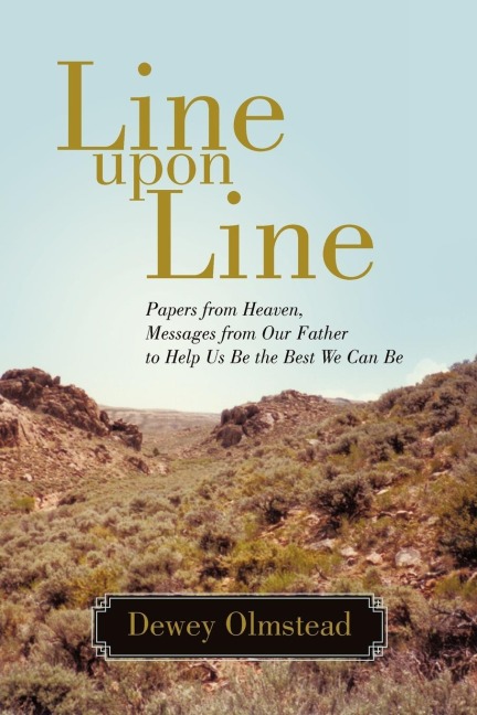 Line Upon Line: Papers from Heaven, Messages from Our Father to Help Us Be the Best We Can Be
