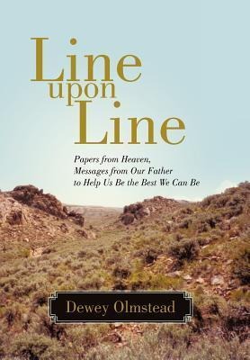 Line Upon Line: Papers from Heaven, Messages from Our Father to Help Us Be the Best We Can Be