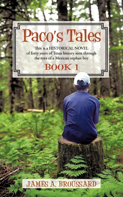Pacos Tales, Book 1: This Is a Historical Novel of Forty Years of Texas History Seen Through the Eyes of a Mexican Orphan Boy