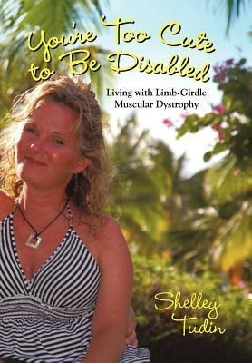 Youre Too Cute to Be Disabled: Living with Limb-Girdle Muscular Dystrophy