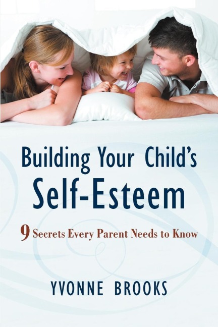 Building Your Childs Self-Esteem: 9 Secrets Every Parent Needs to Know