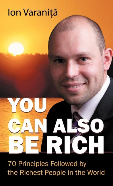 You Can Also Be Rich: 70 Principles Followed by the Richest People in the World