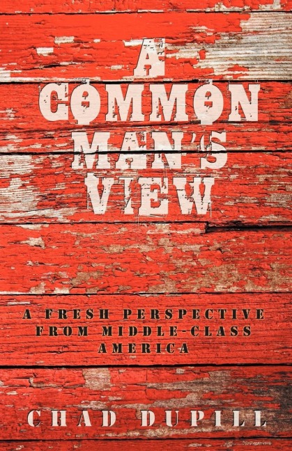 A Common Mans View: A Fresh Perspective from Middle-Class America