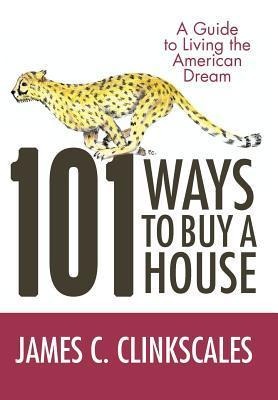 101 Ways to Buy a House: If Your Goal Is to Catch a Cheetah, You Dont Practice by Jogging