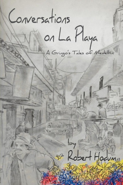 Conversations on La Playa: A Gringos Tales of Medellin