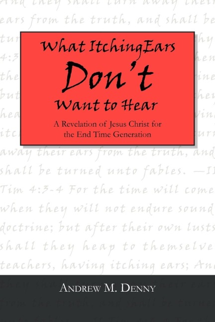 What Itching Ears Dont Want to Hear: A Revelation of Jesus Christ for the End Time Generation