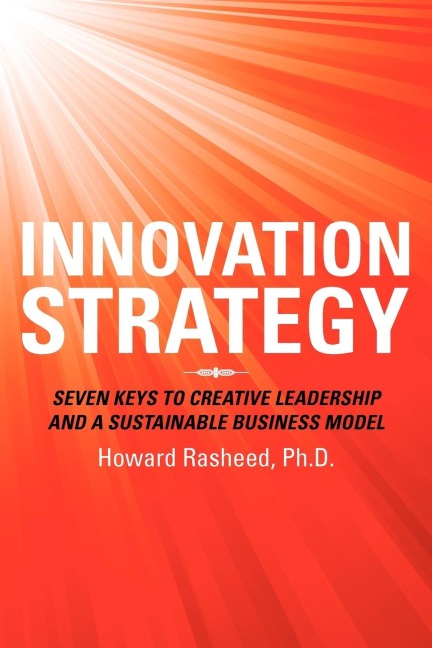 Innovation Strategy: Seven Keys to Creative Leadership and a Sustainable Business Model