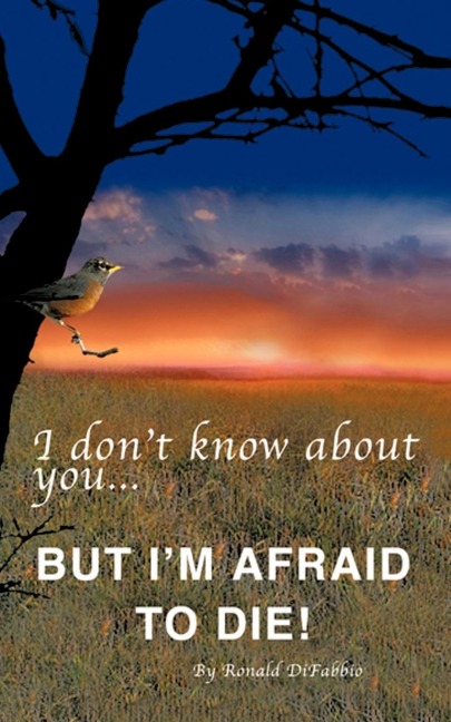 I dont know about you...BUT IM AFRAID TO DIE