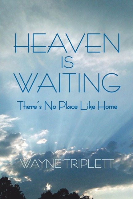 Heaven Is Waiting: Theres No Place Like Home