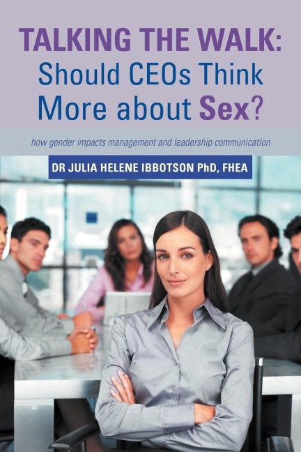 Talking the Walk Should CEOs Think More about Sex?: how Gender Impacts Management and Leadership Communication