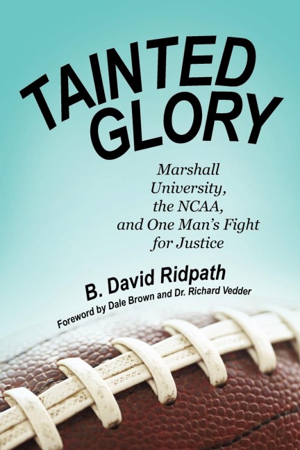 Tainted Glory: Marshall University, the NCAA, and One Mans Fight for Justice