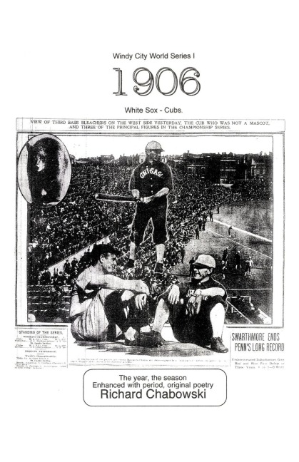 Windy City World Series I: 1906, White Sox-Cubs: The Year, the Season Enhanced with Period, Original poetry