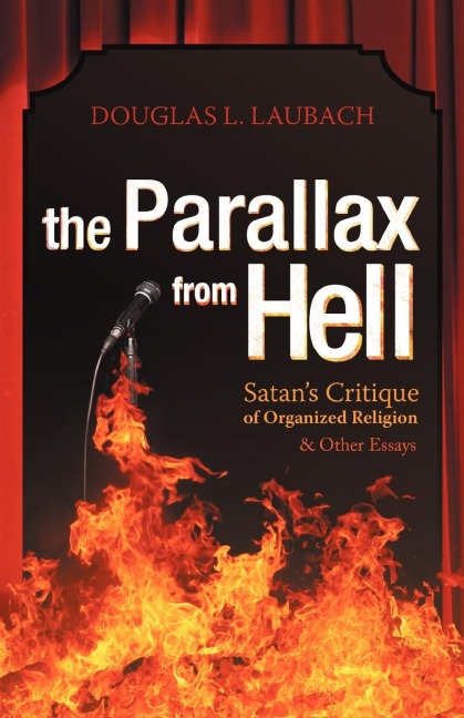 The Parallax from Hell: Satans Critique of Organized Religion and Other Essays
