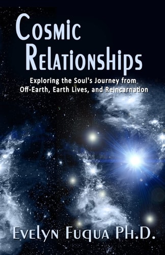 Cosmic Relationships Exploring the Soul's Journey from Off-Earth, Earth Lives, and Reincarnation
