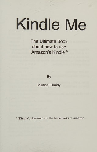 Kindle Me The Ultimate Book about how to Use Amazon's Kindle: ' Kindle ME ! ' is Four Books in One Book . It Takes Your Hand and Slowly Introduces You to the World of Kindle . You Can Use Your Kindle in More Ways Than Just an EReader. It Has Many Hidden
