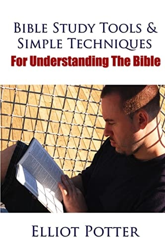 Bible Study Tools and Simple Techniques for Understanding the Bible