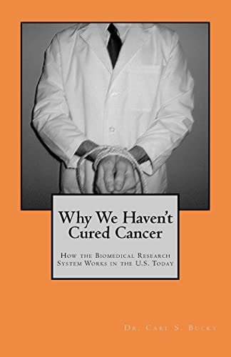 Why We Haven't Cured Cancer How the Biomedical Research System Works in the U. S. Today