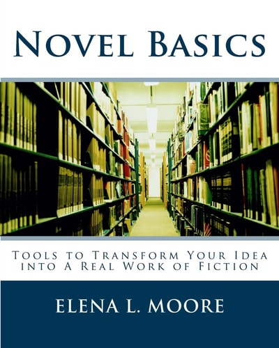 Novel Basics Tools to Transform Your Idea Into a Real Work of Fiction