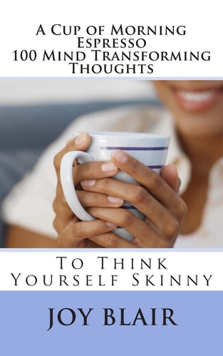 A Cup of Morning Espresso 100 Mind Transforming Thoughts To Think Yourself Skinny