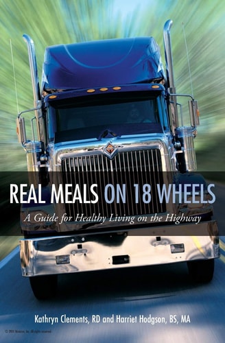 Real Meals on 18 Wheels A Guide for Healthy Living on the Highway