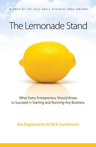The Lemonade Stand What Every Entrepreneur Should Know to Succeed in Starting and Running Any Business