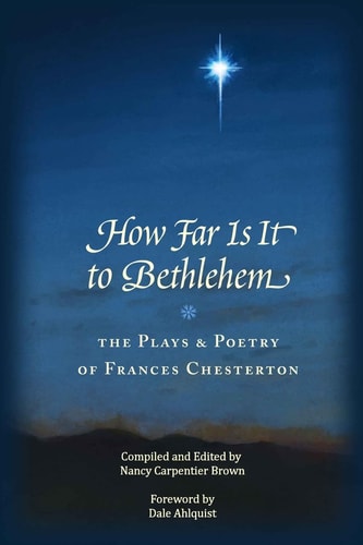 How Far Is It To Bethlehem The Plays and Poetry of Frances Chesterton