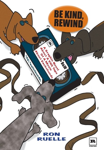 Be Kind, Rewind A Graphic Novel About a VHS Tape of a Movie About Dachshunds