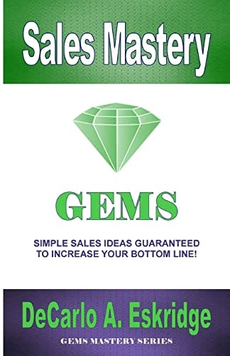Sales Mastery Simple Sales Ideas Guaranteed to Increase Your Bottom Line