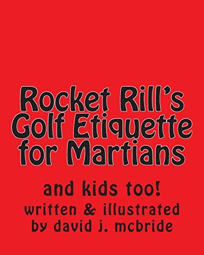 Rocket Rill's Golf Etiquette for Martians And Kids Too!