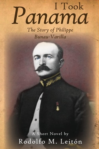 I Took Panama The Story of Philippe Bunau-Varilla