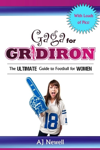 Gaga for Gridiron The Ultimate Guide to Football for Women