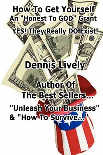 How To Get Yourself An "Honest-To-GOD" Grant! Yes! They Really DO Exist!
