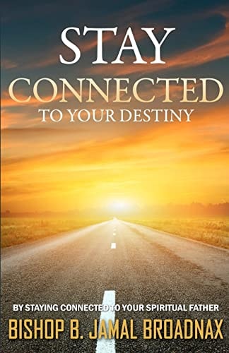 Stay Connected To Your Destiny Stay Connected To Your Destiny By Staying Connected To Your Spiritual Father