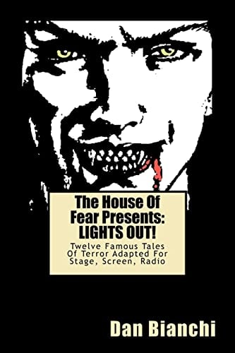 The House Of Fear Presents LIGHTS OUT!: Twelve Famous Tales Of Terror Adapted For Stage, Screen, Radio