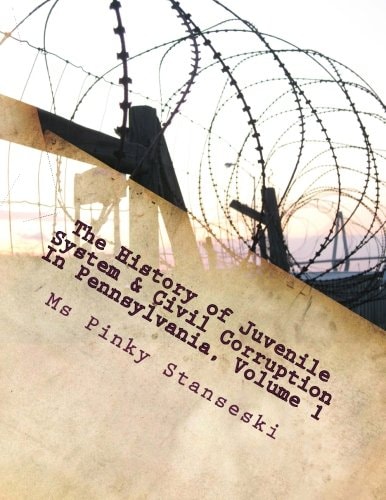 The History of Juvenile System & Civil Corruption In Pennsylvania The History of Juvenile System & Civil Corruption In Pennsylvania-public Policy & the Law