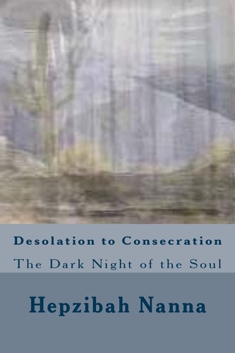 Desolation to Consecration The Dark Night of the Soul