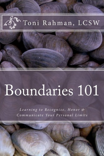 Boundaries 101 Learning to Recognize, Honor and Communicate Your Personal Limits