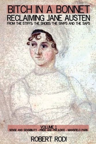 Bitch In a Bonnet Reclaiming Jane Austen from the Stiffs, the Snobs, the Simps and the Saps