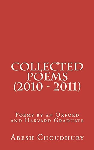 Collected Poems (2010 - 2011) Poems by an Oxford and Harvard Graduate