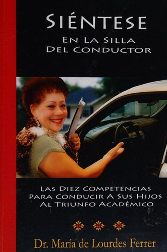 Sientese En La Silla Del Conductor Las Diez Competencias Para Conducir A Sus Hijos Al Triunfo Académico
