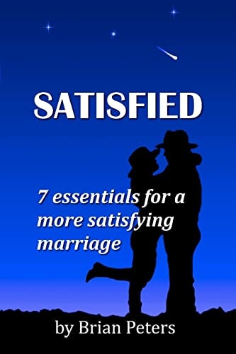 Satisfied 7 Essentials for a More Satisfying Marriage