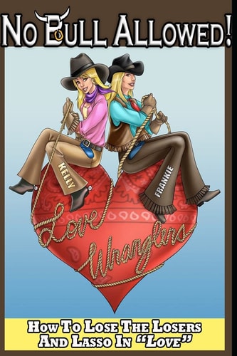No Bull Allowed How to Lose the Losers and Lasso in Love
