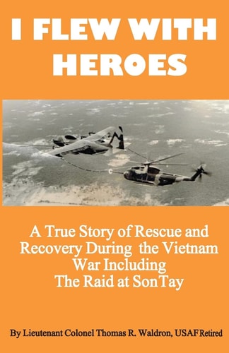 I Flew With Heroes Gunship on the Son Tay POW Raid