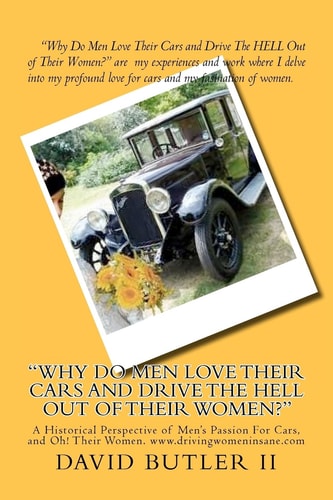"Why Do Men Love Their Cars and Drive The HELL Out of Their Women?"