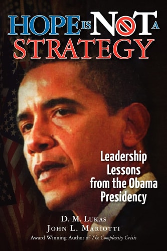 Hope Is Not A Strategy Leadership Lessons from the Obama Presidency
