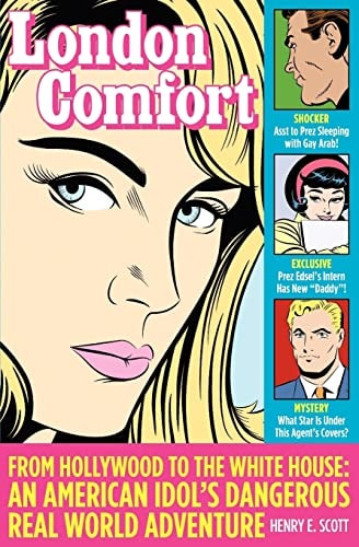 London Comfort From Hollywood to the White House: An American Idol's Dangerous Real World Adventure