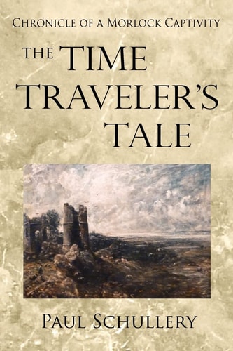 The Time Traveler's Tale Chronicle of a Morlock Captivity